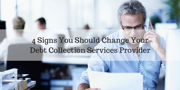 4 signs you need to change your debt collection service provider