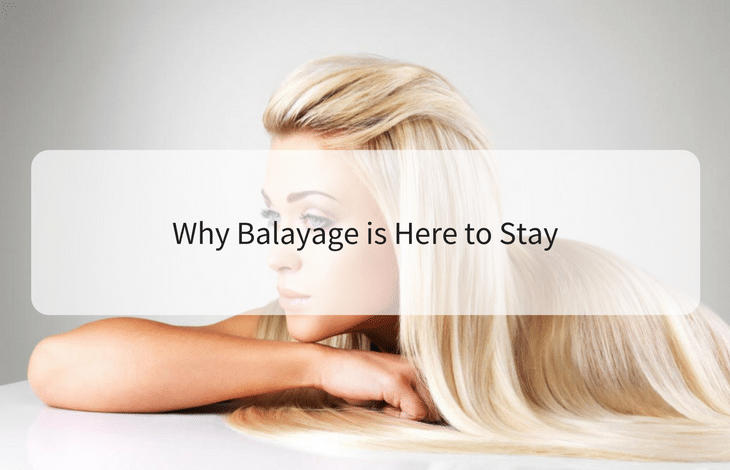 Why Balayage is Here to Stay