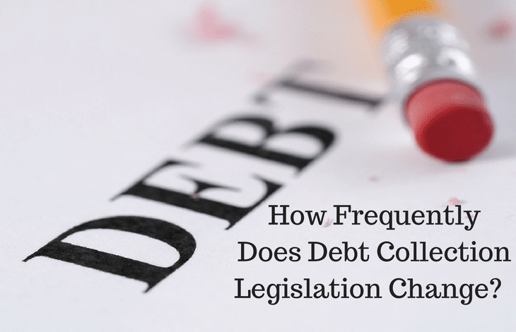 How Frequently Does Debt Collection Legislation Change