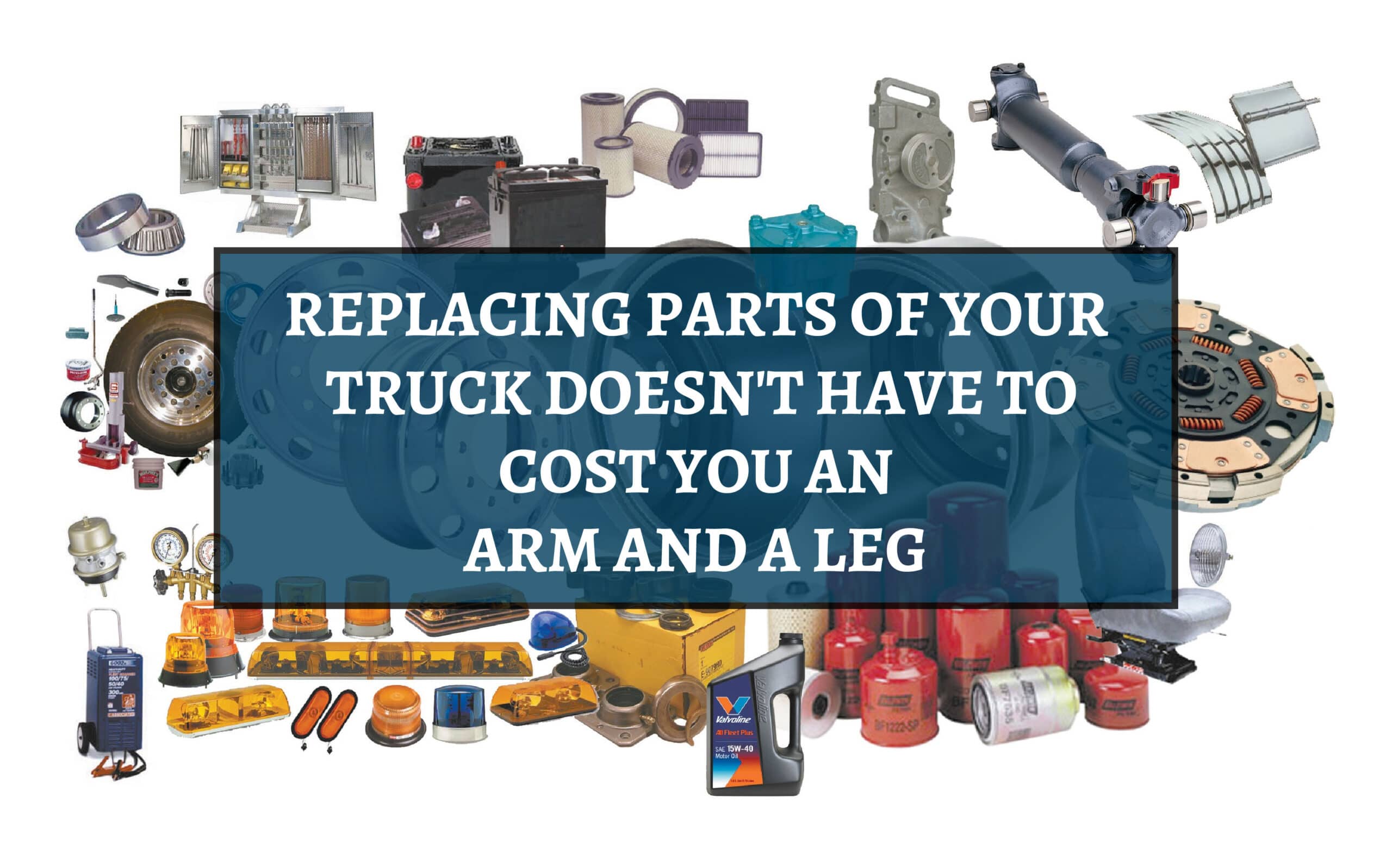 Replacing Parts of Your Truck Doesn't Have to Cost You an Arm and Leg
