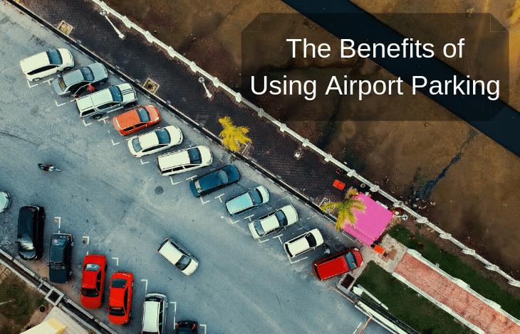 The Benefits of Using Airport Parking